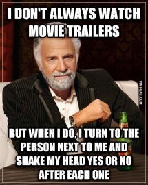 Every single time I am at a movie theater with someone